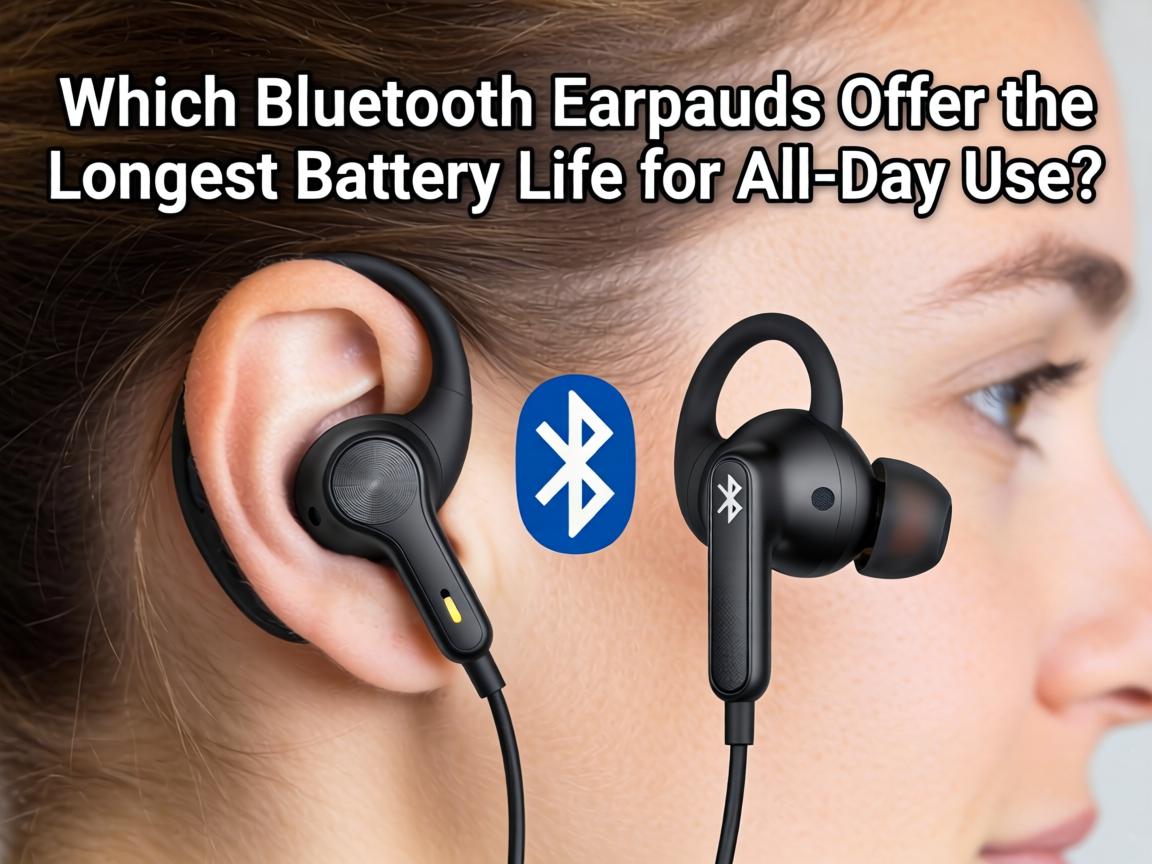 Which Bluetooth Earbuds Offer the Longest Battery Life for All-Day Use?