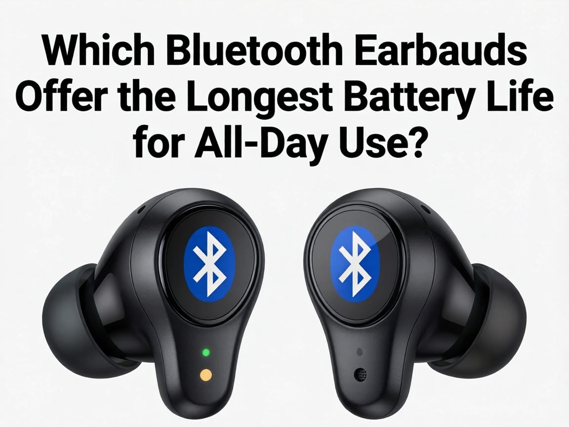 Which Bluetooth Earbuds Offer the Longest Battery Life for All-Day Use?