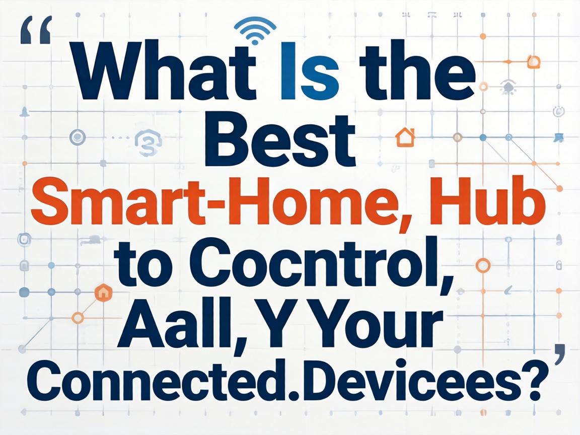 What Is the Best Smart Home Hub to Control All Your Connected Devices?